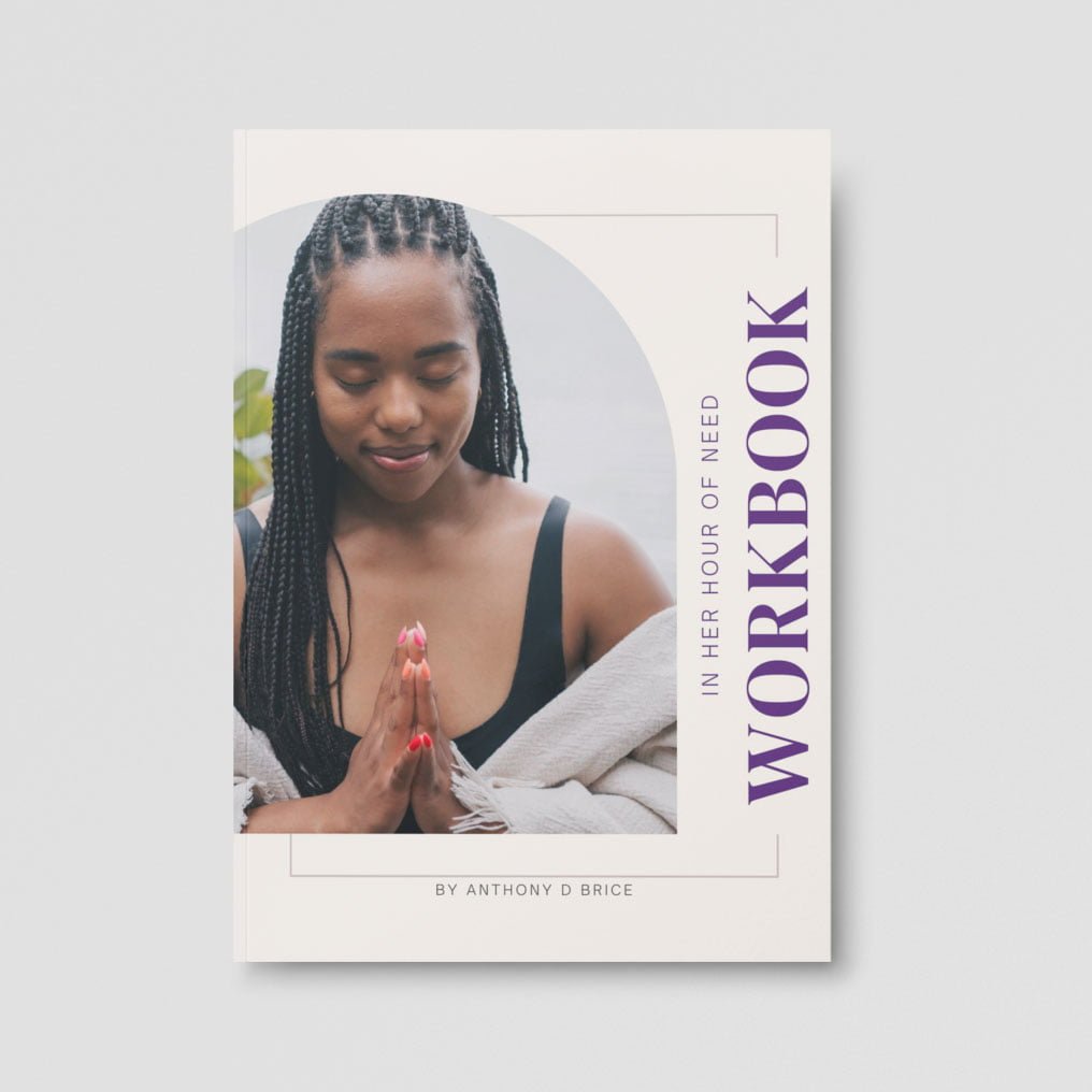 In Her Hour of Need workbook - Women's Empowerment Guide by Anthony D. Brice