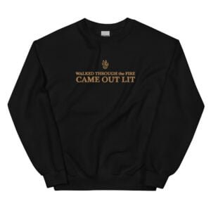 Walked Through the Fire, Came Out Lit - Embroidered Sweatshirt
